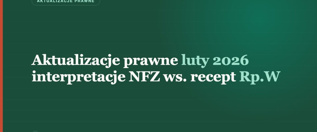 Grafika tytułowa: Aktualizacje prawne luty 2026, interpretacje NFZ w sprawie recept Rp.W